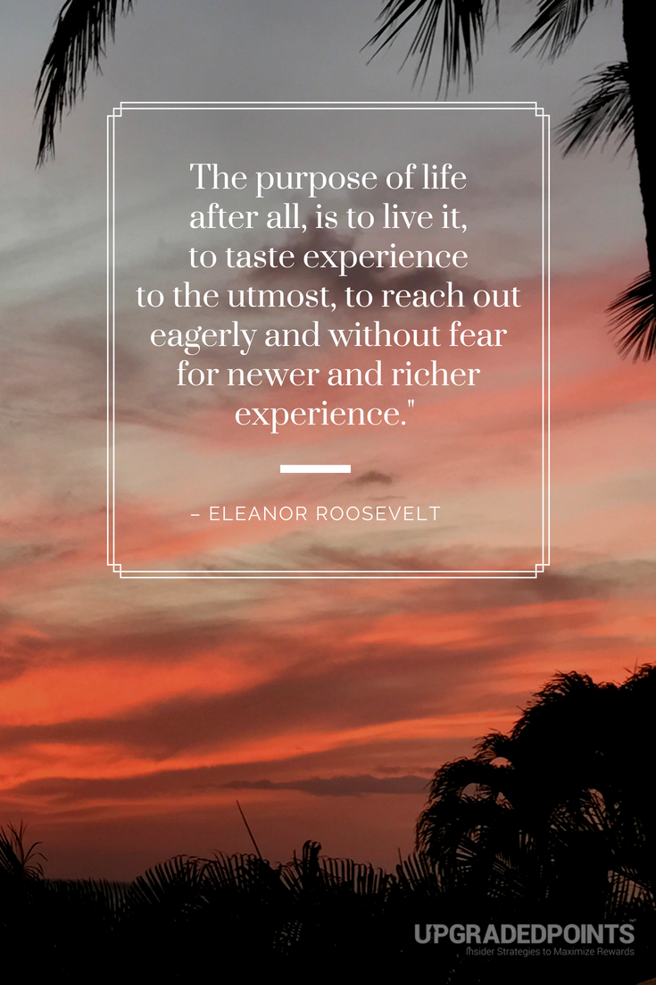 Upgraded Points, Best Travel Quotes - The Purpose of Life After All, Is to Live It