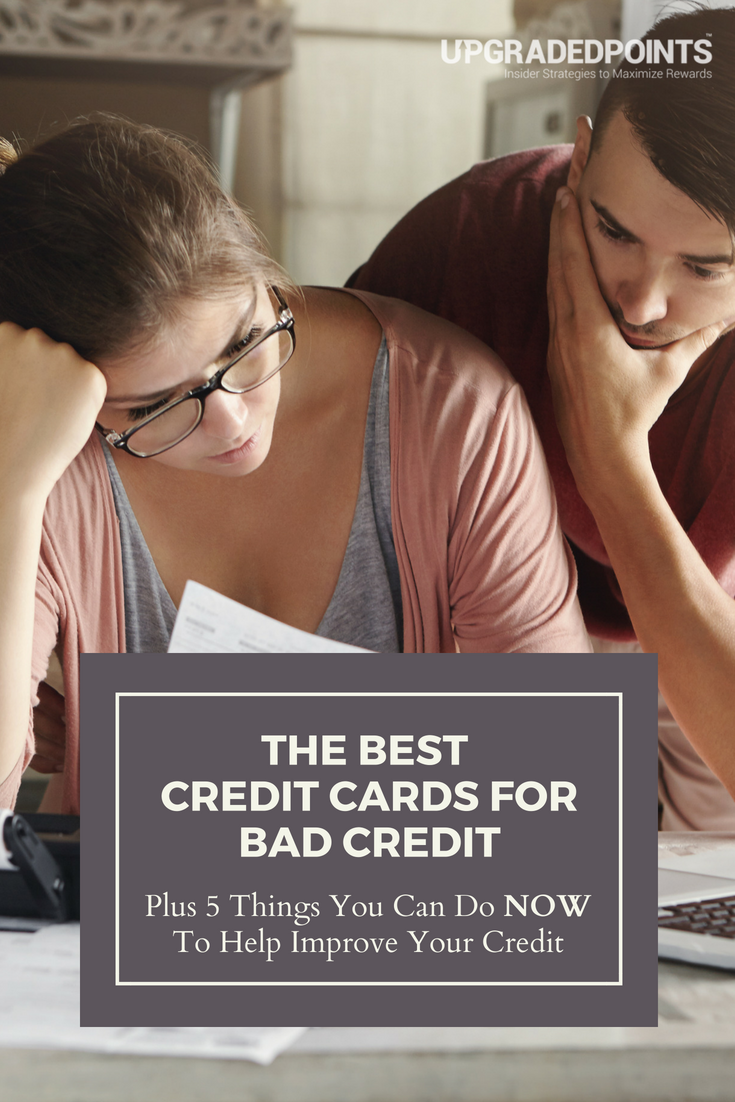 The Best Credit Cards for Bad Credit. Plus, 5 Things You Can Do NOW To Help Improve Your Credit