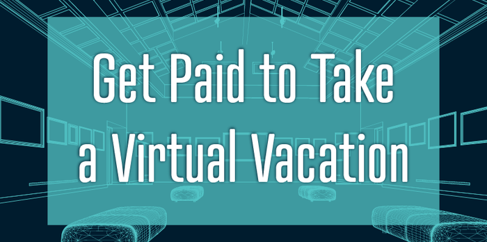 Get Paid to Take a Virtual Vacation