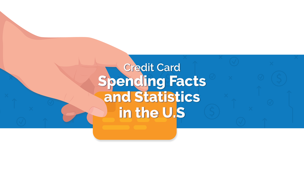 Credit Card Spending Facts & Statistics in the U.S. [2022 Data Study]